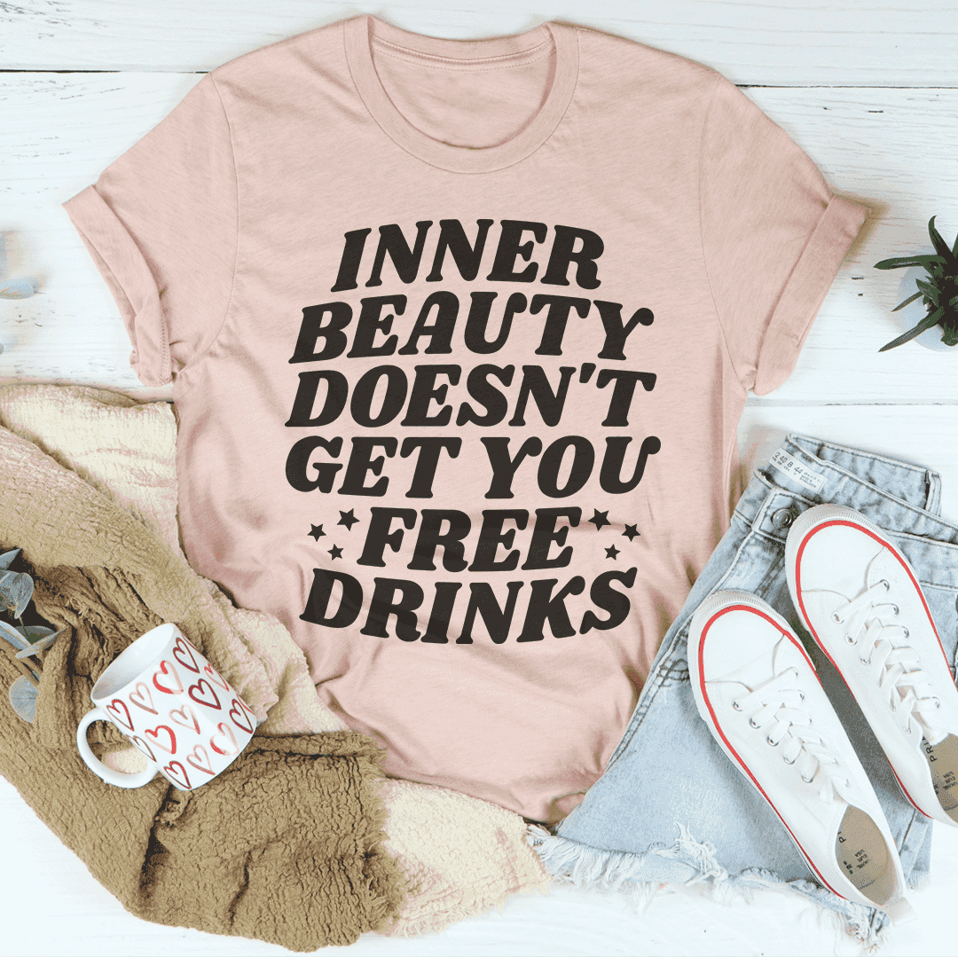 Inner Beauty Doesn't Get You Free Drinks tee