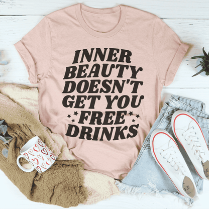 Inner Beauty Doesn't Get You Free Drinks tee