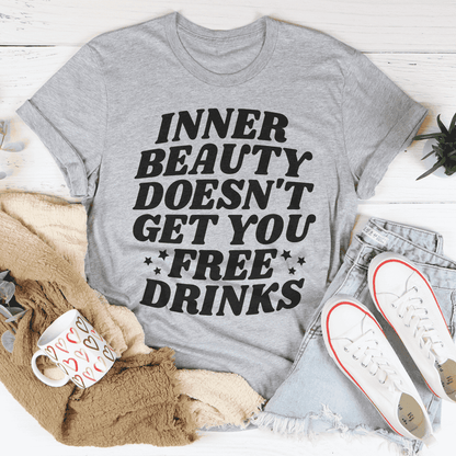 Inner Beauty Doesn't Get You Free Drinks teeInner Beauty Doesn't Get You Free Drinks tee