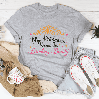 My Princess Name Is Drinking Beauty Tee

