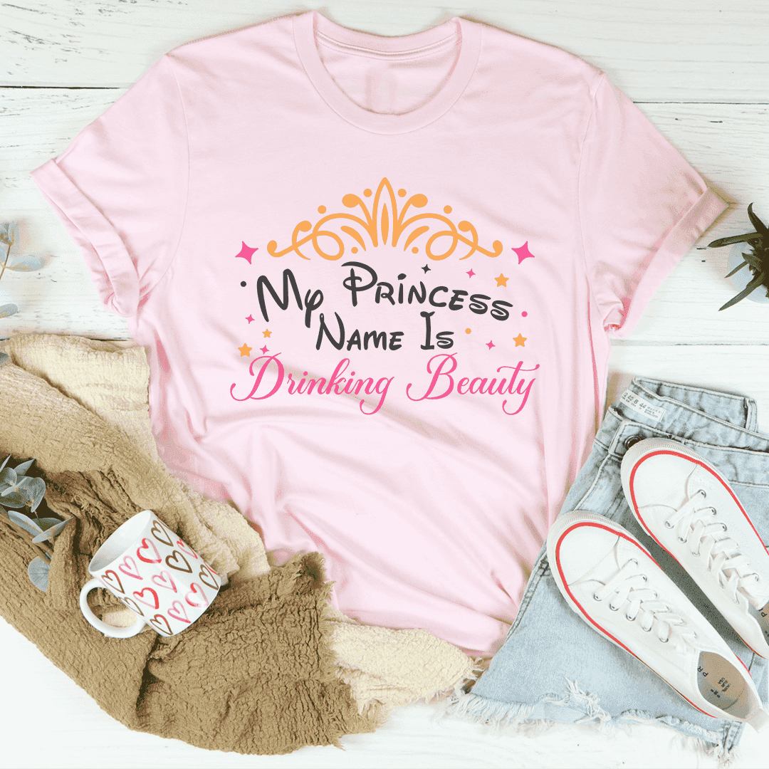 My Princess Name Is Drinking Beauty Tee

